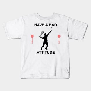 HAVE A BAD ATTITUDE Kids T-Shirt